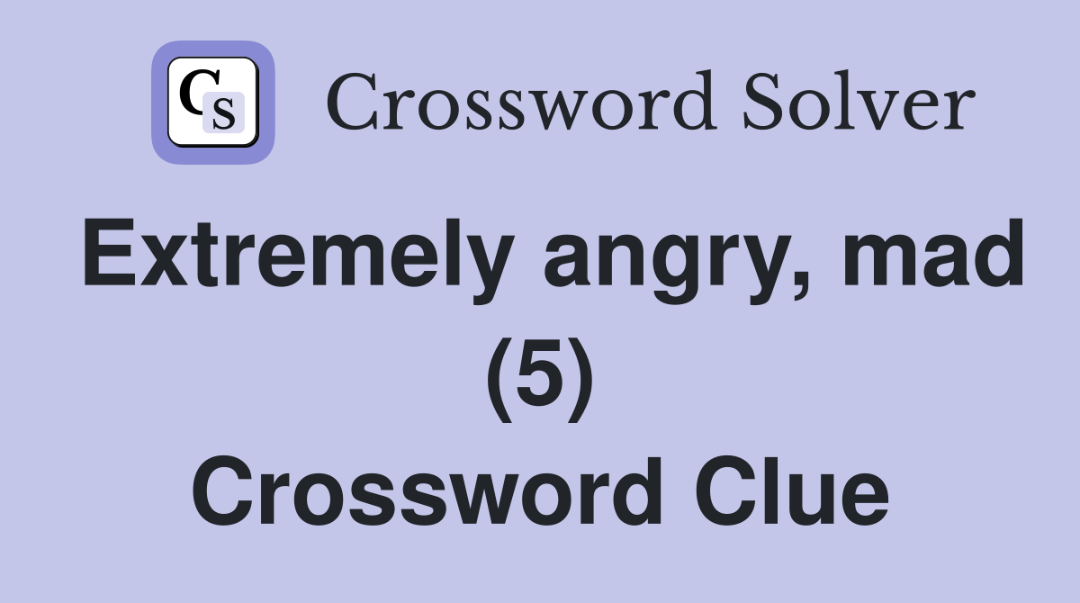 extremely-angry-mad-5-crossword-clue-answers-crossword-solver